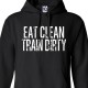 Eat Clean Train Dirty Hoodie