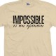 Impossible Is An Opinion