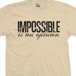 Impossible Is An Opinion