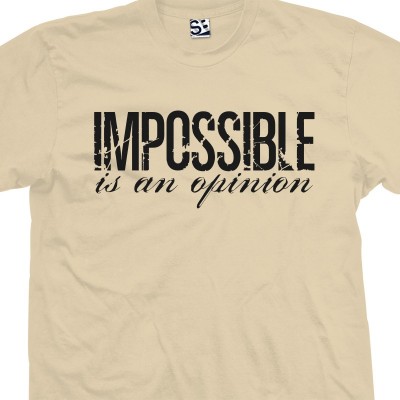 Impossible Is An Opinion