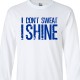 I Don't Sweat I Shine Long Sleeve Shirt