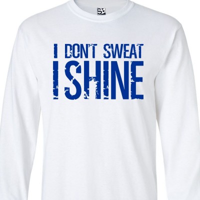 I Don't Sweat I Shine Long Sleeve Shirt