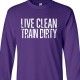 Live Clean Train Dirty Long Sleeve Shirt