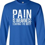 Pain is Weakness Long Sleeve Shirt
