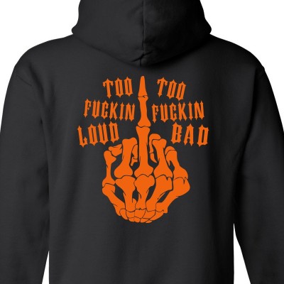 Too Fuckin Loud Too Fuckin Bad Hoodie