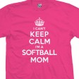 I Can't Keep Calm I'm a Softball Mom T-Shirt