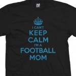 Football Mom Can't Keep Calm Shirt