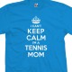 I Can't Keep Calm I'm a Tennis Mom T-Shirt