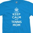 I Can't Keep Calm I'm a Tennis Mom T-Shirt