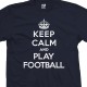 Keep Calm and Play Football T-Shirt