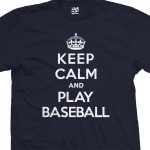 Play Baseball & Keep Calm Shirt