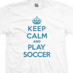 Play Soccer & Keep Calm Shirt