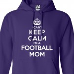 Football Mom Can't Keep Calm Hoodie