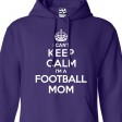 I Can't Keep Calm I'm a Football Mom Hoodie