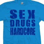 Sex Drugs and Hardcore T-Shirt