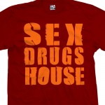 Sex Drugs and House T-Shirt