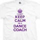 Dance Coach Can't Keep Calm T-Shirt