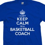 Basketball Coach Can't Keep Calm T-Shirt