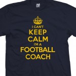 Football Coach Can't Keep Calm T-Shirt