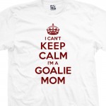 Goalie Mom Can't Keep Calm T-Shirt