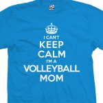 Volleyball Mom Can't Keep Calm Shirt