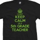 I Can't Keep Calm I'm a 5th Grade Teacher T-Shirt