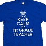 1st Grade Teacher Can't Keep Calm T-Shirt