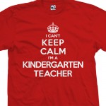 Kindergarten Teacher Can't Keep Calm T-Shirt