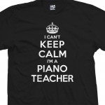 Piano Teacher Can't Keep Calm T-Shirt
